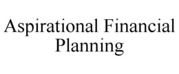 ASPIRATIONAL FINANCIAL PLANNING trademark