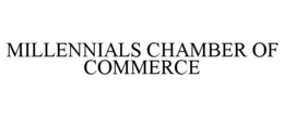 MILLENNIALS CHAMBER OF COMMERCE trademark