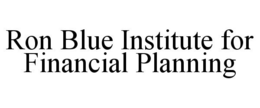 RON BLUE INSTITUTE FOR FINANCIAL PLANNING trademark
