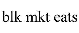 BLK MKT EATS trademark