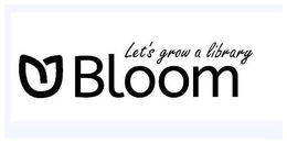 BLOOM LET'S GROW A LIBRARY trademark
