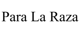 PARA LA RAZA trademark