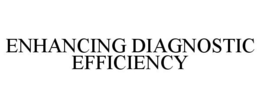 ENHANCING DIAGNOSTIC EFFICIENCY trademark