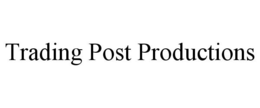 TRADING POST PRODUCTIONS trademark