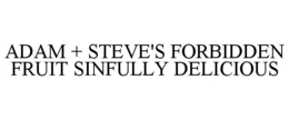 ADAM + STEVE'S FORBIDDEN FRUIT SINFULLYDELICIOUS trademark