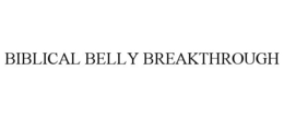 BIBLICAL BELLY BREAKTHROUGH trademark