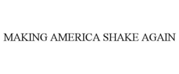 MAKING AMERICA SHAKE AGAIN trademark
