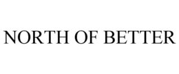 NORTH OF BETTER trademark