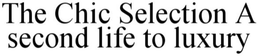 THE CHIC SELECTION A SECOND LIFE TO LUXURY trademark