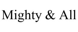 MIGHTY & ALL trademark