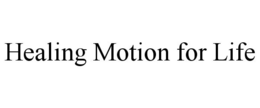HEALING MOTION FOR LIFE trademark