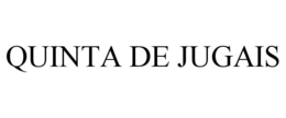 QUINTA DE JUGAIS trademark