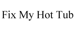 FIX MY HOT TUB trademark