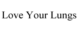LOVE YOUR LUNGS trademark