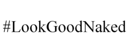 #LOOKGOODNAKED trademark