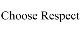 CHOOSE RESPECT trademark