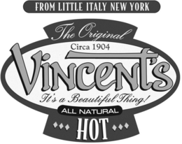 FROM LITTLE ITALY NEW YORK THE ORIGINALCIRCA 1904 VINCENT'S IT'S A BEAUTIFUL THING! ALL NATURAL HOT trademark