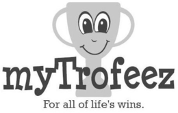 MYTROFEEZ FOR ALL OF LIFE'S WINS. trademark