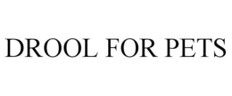 DROOL FOR PETS trademark