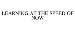 LEARNING AT THE SPEED OF NOW trademark