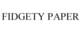 FIDGETY PAPER trademark