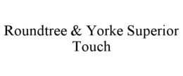 ROUNDTREE & YORKE SUPERIOR TOUCH trademark