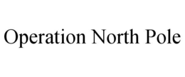 OPERATION NORTH POLE trademark