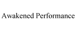 AWAKENED PERFORMANCE trademark