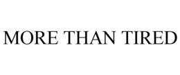 MORE THAN TIRED trademark