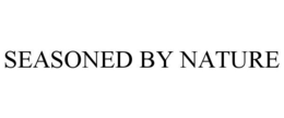 SEASONED BY NATURE trademark
