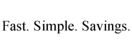 FAST. SIMPLE. SAVINGS. trademark