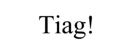 TIAG! trademark