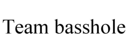 TEAM BASSHOLE trademark