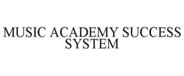 MUSIC ACADEMY SUCCESS SYSTEM trademark