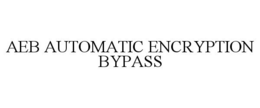 AEB AUTOMATIC ENCRYPTION BYPASS trademark