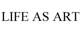 LIFE AS ART trademark