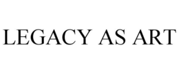 LEGACY AS ART trademark