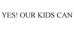 YES! OUR KIDS CAN trademark