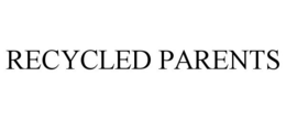 RECYCLED PARENTS trademark