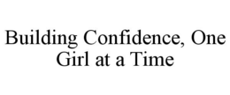 BUILDING CONFIDENCE, ONE GIRL AT A TIME trademark