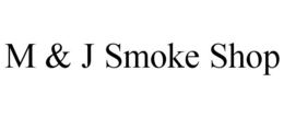 M & J SMOKE SHOP trademark