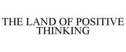 THE LAND OF POSITIVE THINKING trademark