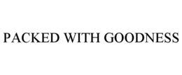 PACKED WITH GOODNESS trademark