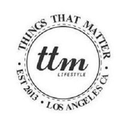 · THINGS THAT MATTER · TTM LIFESTYLE EST 2013 LOS ANGELES CA trademark