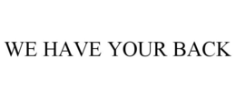 WE HAVE YOUR BACK trademark