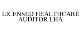 LICENSED HEALTHCARE AUDITOR LHA trademark