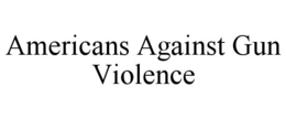 AMERICANS AGAINST GUN VIOLENCE trademark