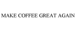 MAKE COFFEE GREAT AGAIN trademark