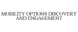 MOBILITY OPTIONS DISCOVERY AND ENGAGEMENT trademark
