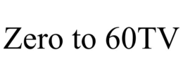 ZERO TO 60TV trademark